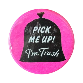 Pick Me Up I'm Trash Button