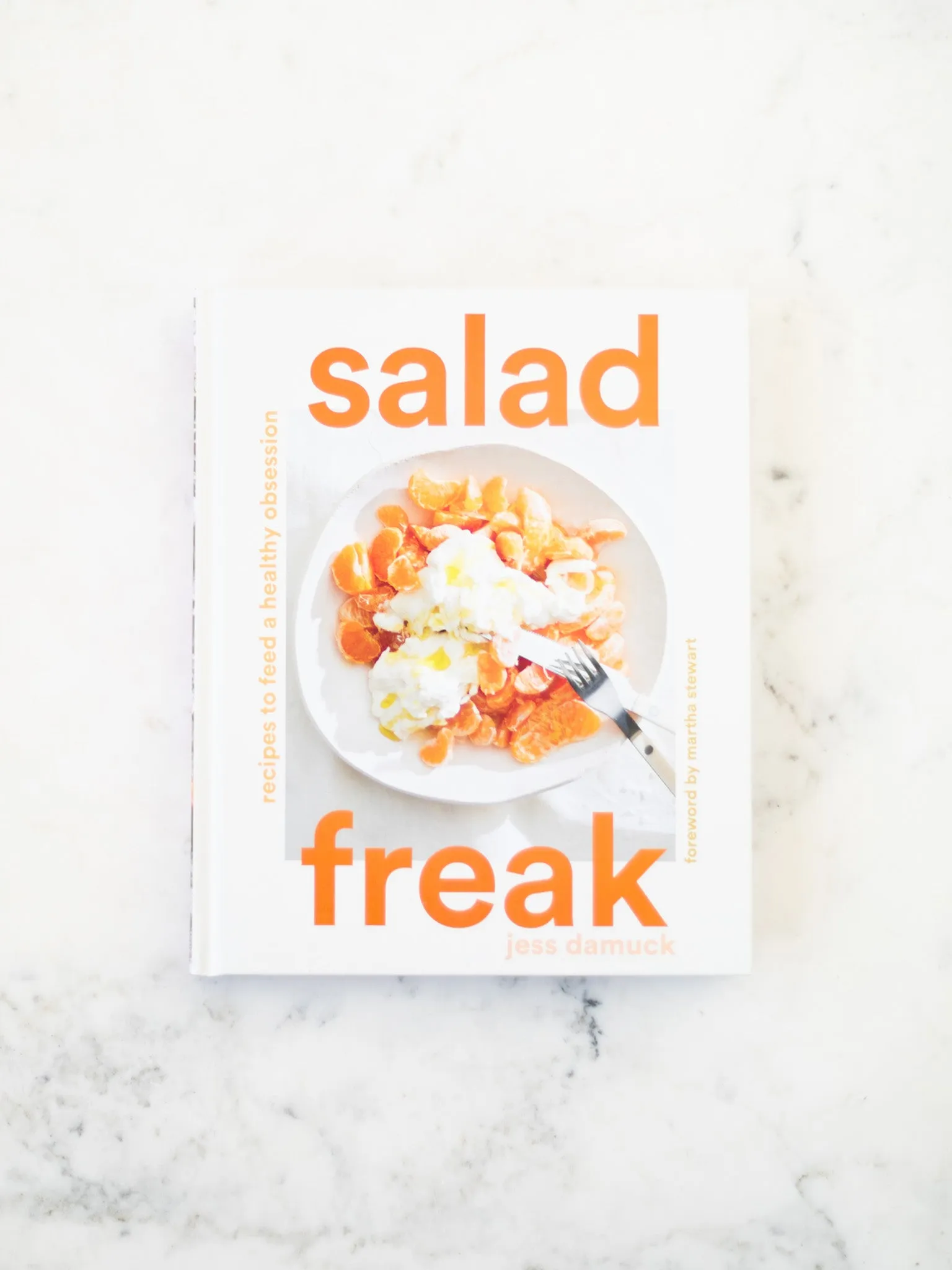 Salad Freak: Recipes to Feed a Healthy Obsession