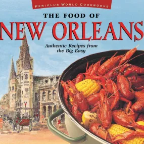 The Food of New Orleans: Authentic Recipes from the Big Easy [Cajun & Creole Cookbook, Over 80 Recipes]